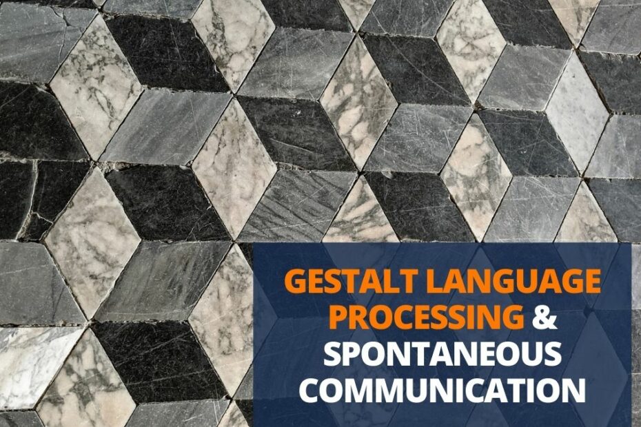 Gestalt Language Processing & Spontaneous Communication